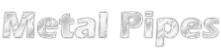 Metal Pipes